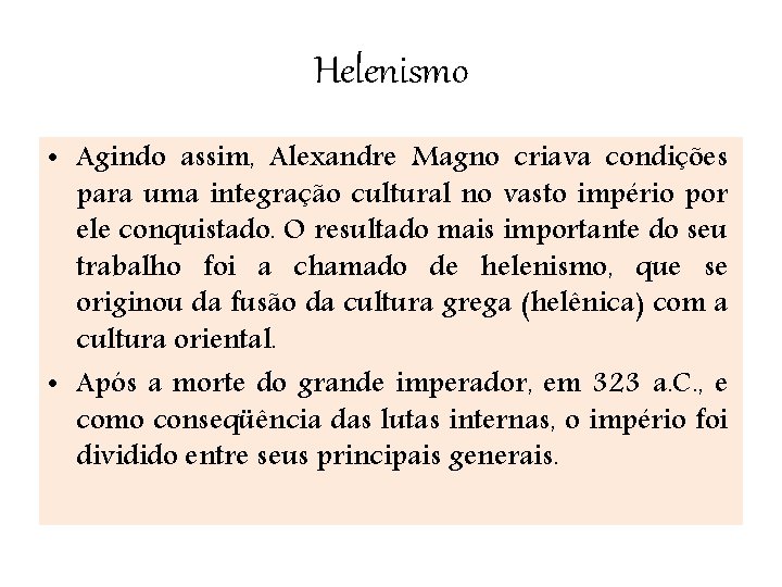 Helenismo • Agindo assim, Alexandre Magno criava condições para uma integração cultural no vasto