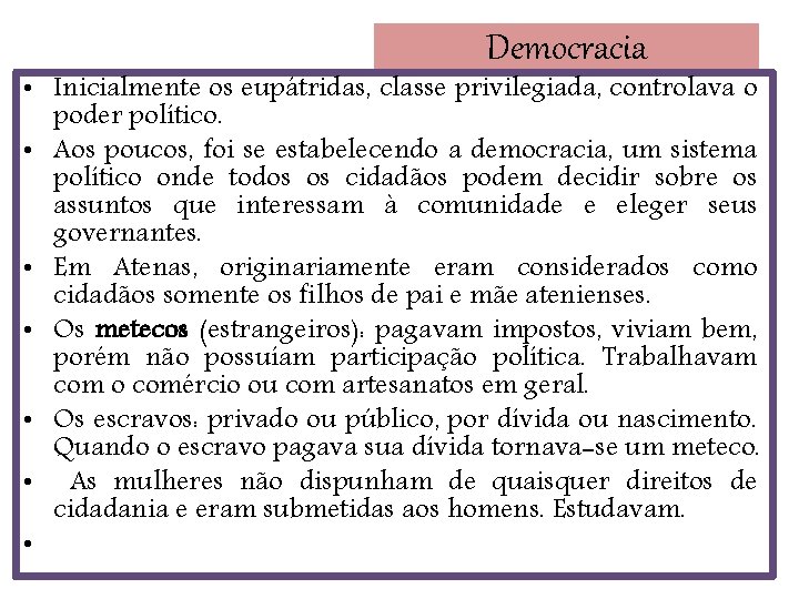 Democracia • Inicialmente os eupátridas, classe privilegiada, controlava o poder político. • Aos poucos,