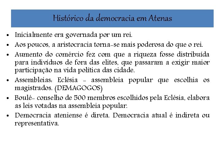 Histórico da democracia em Atenas • Inicialmente era governada por um rei. • Aos