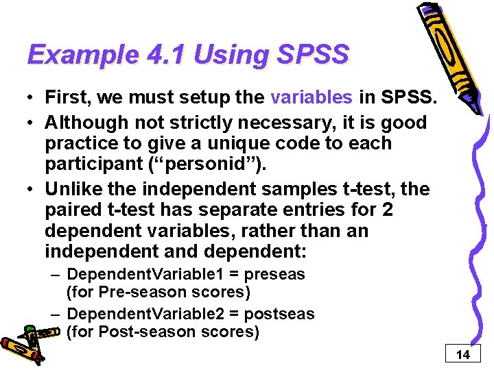 Example 4. 1 Using SPSS • First, we must setup the variables in SPSS.