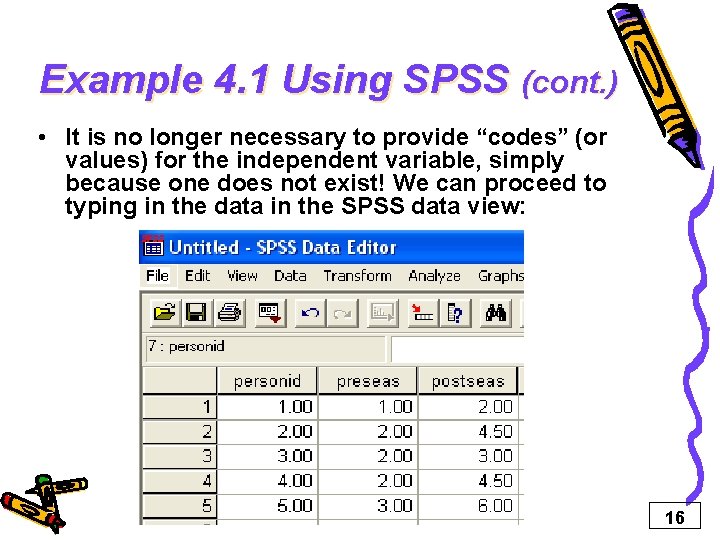 Example 4. 1 Using SPSS (cont. ) • It is no longer necessary to