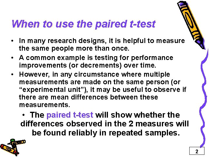 When to use the paired t-test • In many research designs, it is helpful