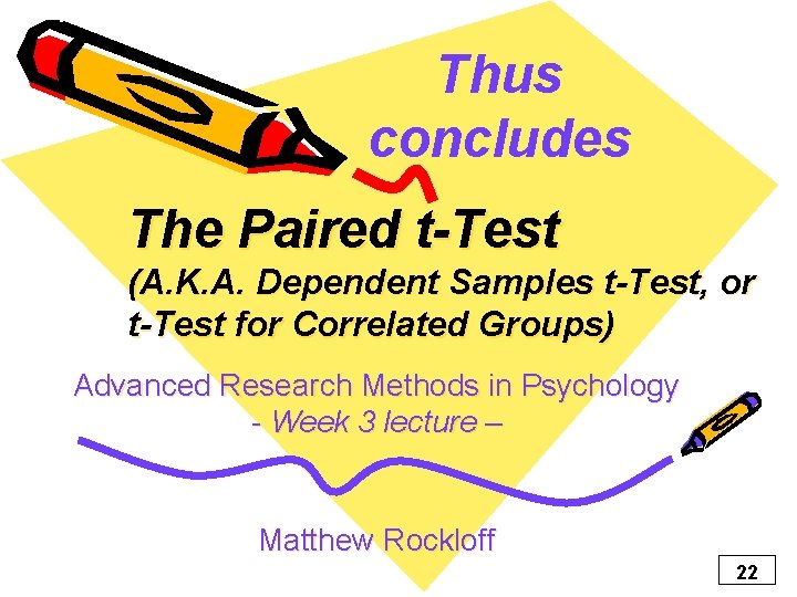 Thus concludes The Paired t-Test (A. K. A. Dependent Samples t-Test, or t-Test for