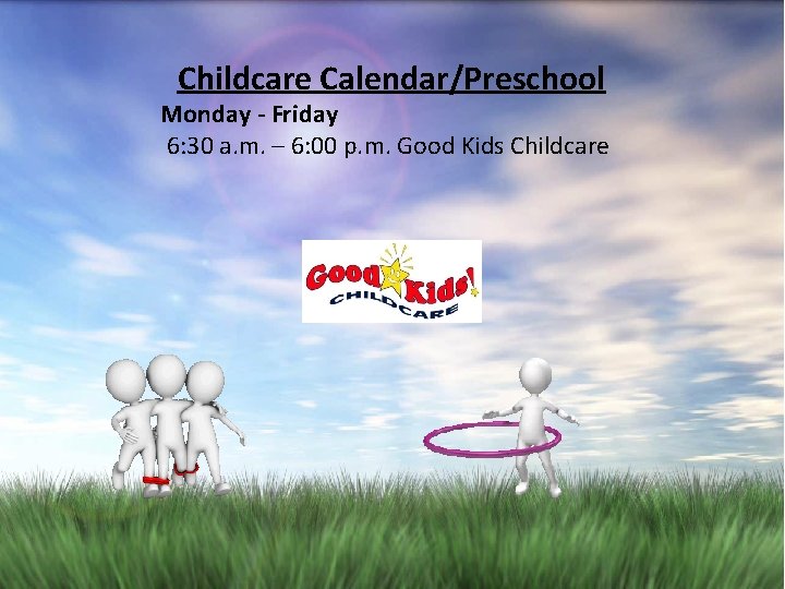 Childcare Calendar/Preschool Monday - Friday 6: 30 a. m. – 6: 00 p. m.