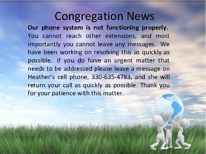 Congregation News Our phone system is not functioning properly. You cannot reach other extensions,