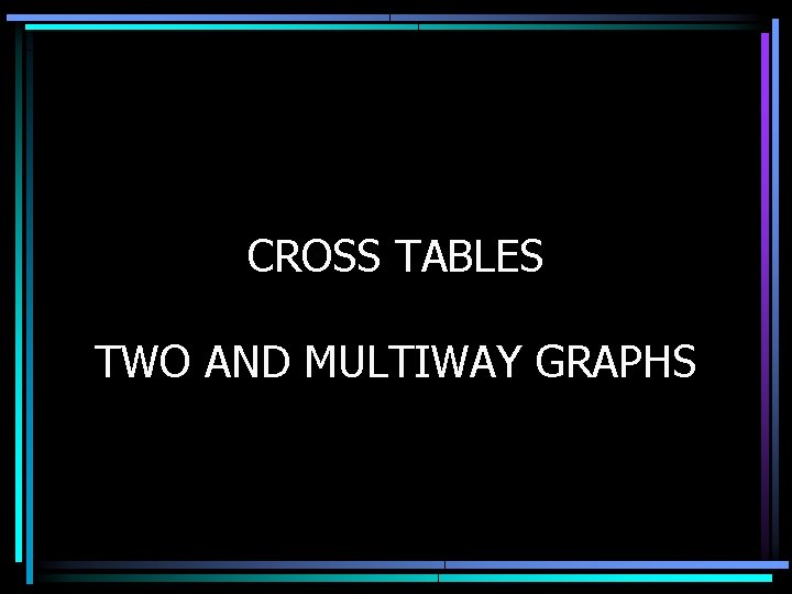 CROSS TABLES TWO AND MULTIWAY GRAPHS 