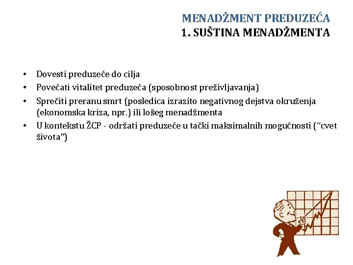 MENADŽMENT PREDUZEĆA 1. SUŠTINA MENADŽMENTA • • Dovesti preduzeće do cilja Povećati vitalitet preduzeća