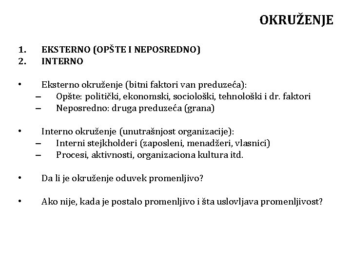 OKRUŽENJE 1. 2. EKSTERNO (OPŠTE I NEPOSREDNO) INTERNO • Eksterno okruženje (bitni faktori van