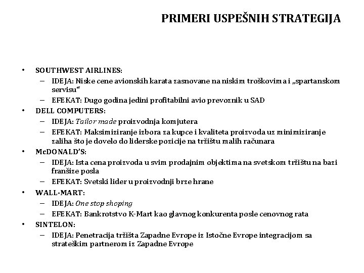 PRIMERI USPEŠNIH STRATEGIJA • • • SOUTHWEST AIRLINES: – IDEJA: Niske cene avionskih karata