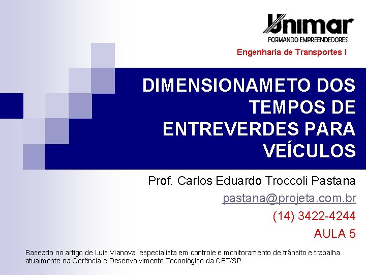 Engenharia de Transportes I DIMENSIONAMETO DOS TEMPOS DE ENTREVERDES PARA VEÍCULOS Prof. Carlos Eduardo