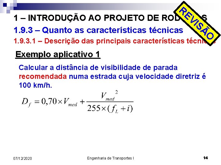 RE VI 1 – INTRODUÇÃO AO PROJETO DE RODOVIAS SÃ 1. 9. 3 –