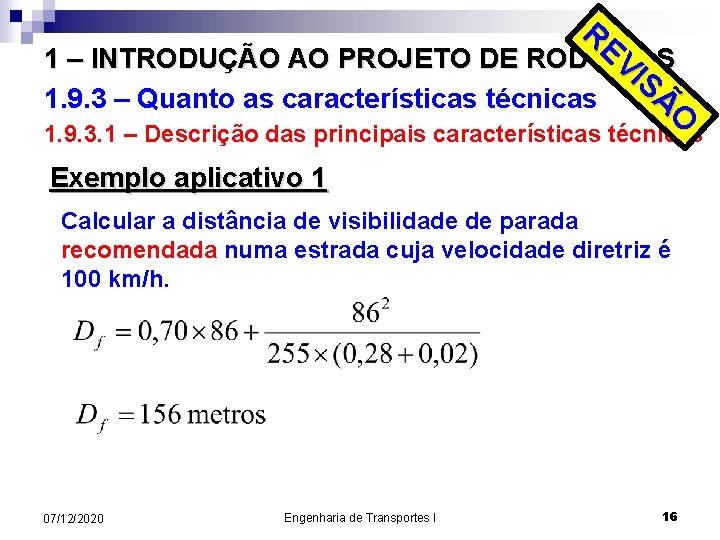 RE VI 1 – INTRODUÇÃO AO PROJETO DE RODOVIAS SÃ 1. 9. 3 –