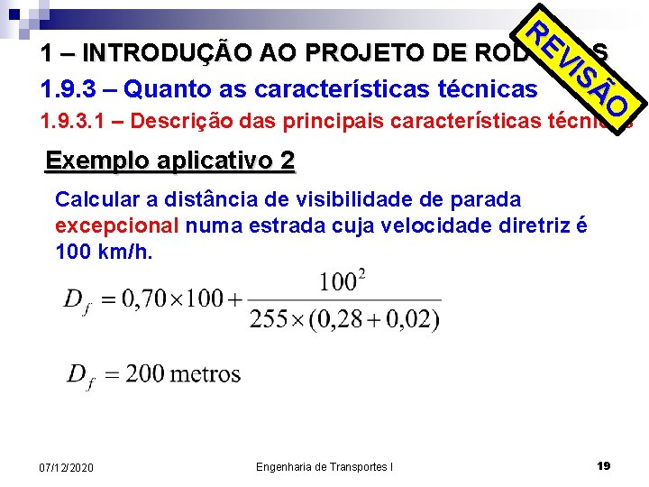 RE VI 1 – INTRODUÇÃO AO PROJETO DE RODOVIAS SÃ 1. 9. 3 –