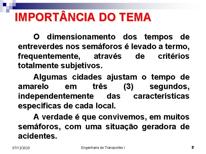 IMPORT NCIA DO TEMA O dimensionamento dos tempos de entreverdes nos semáforos é levado