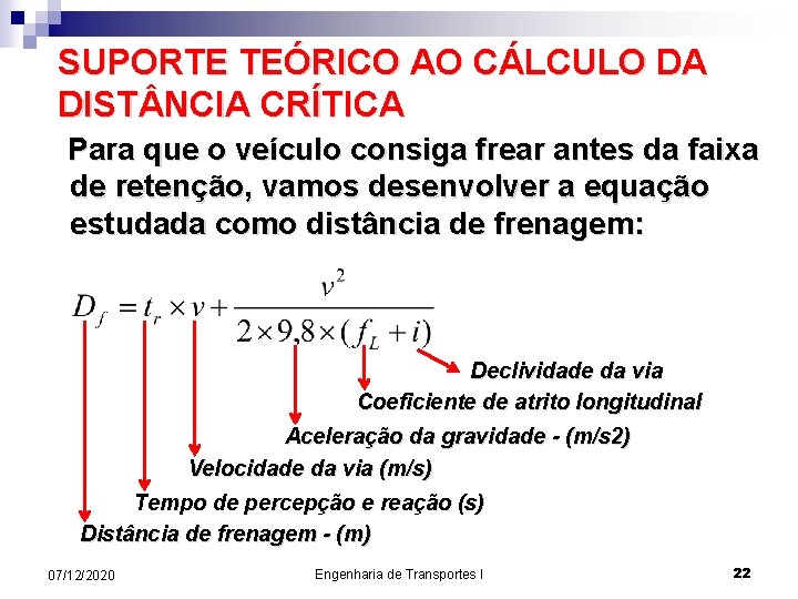 SUPORTE TEÓRICO AO CÁLCULO DA DIST NCIA CRÍTICA Para que o veículo consiga frear