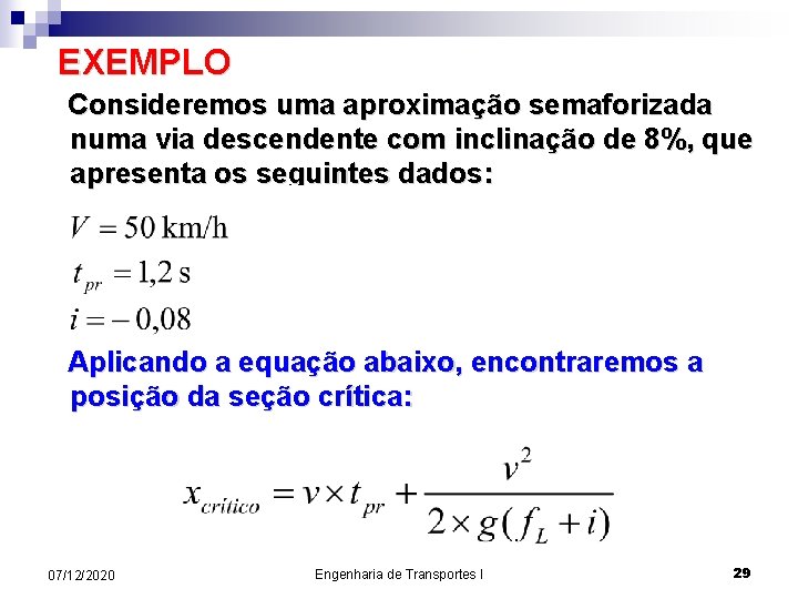 EXEMPLO Consideremos uma aproximação semaforizada numa via descendente com inclinação de 8%, que apresenta