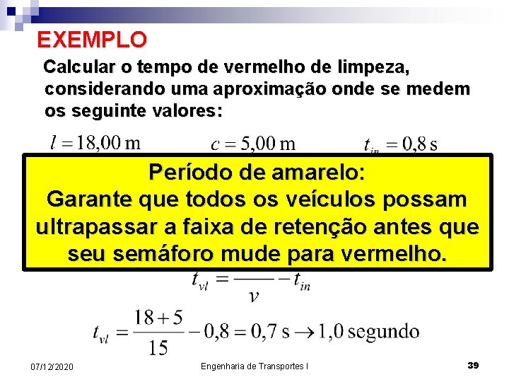 EXEMPLO Calcular o tempo de vermelho de limpeza, considerando uma aproximação onde se medem