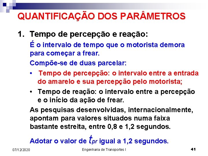 QUANTIFICAÇÃO DOS PAR METROS 1. Tempo de percepção e reação: É o intervalo de