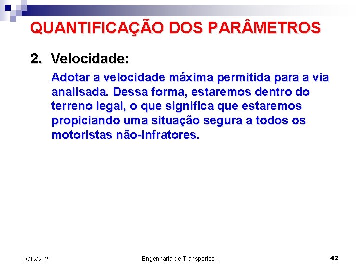 QUANTIFICAÇÃO DOS PAR METROS 2. Velocidade: Adotar a velocidade máxima permitida para a via