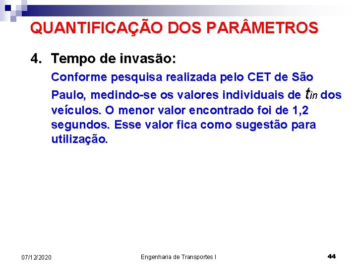 QUANTIFICAÇÃO DOS PAR METROS 4. Tempo de invasão: Conforme pesquisa realizada pelo CET de