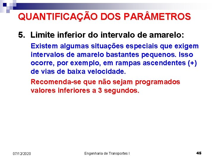 QUANTIFICAÇÃO DOS PAR METROS 5. Limite inferior do intervalo de amarelo: Existem algumas situações