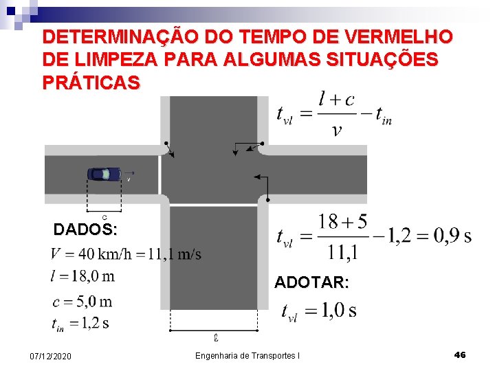 DETERMINAÇÃO DO TEMPO DE VERMELHO DE LIMPEZA PARA ALGUMAS SITUAÇÕES PRÁTICAS DADOS: ADOTAR: 07/12/2020