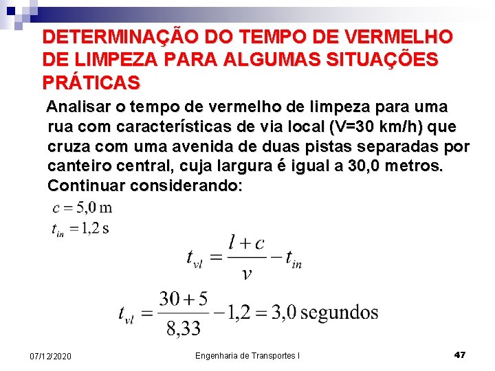 DETERMINAÇÃO DO TEMPO DE VERMELHO DE LIMPEZA PARA ALGUMAS SITUAÇÕES PRÁTICAS Analisar o tempo