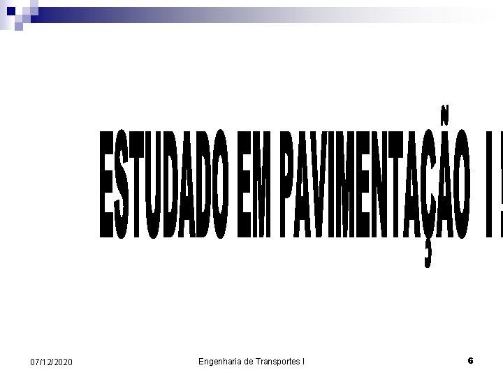 07/12/2020 Engenharia de Transportes I 6 