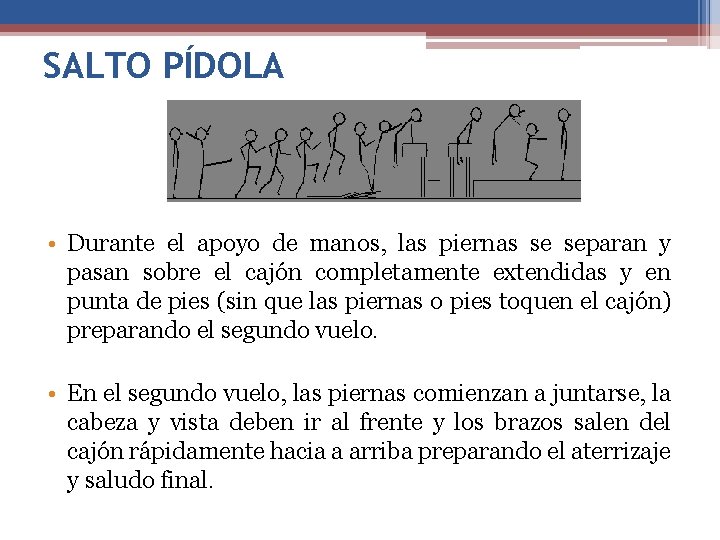 SALTO PÍDOLA • Durante el apoyo de manos, las piernas se separan y pasan