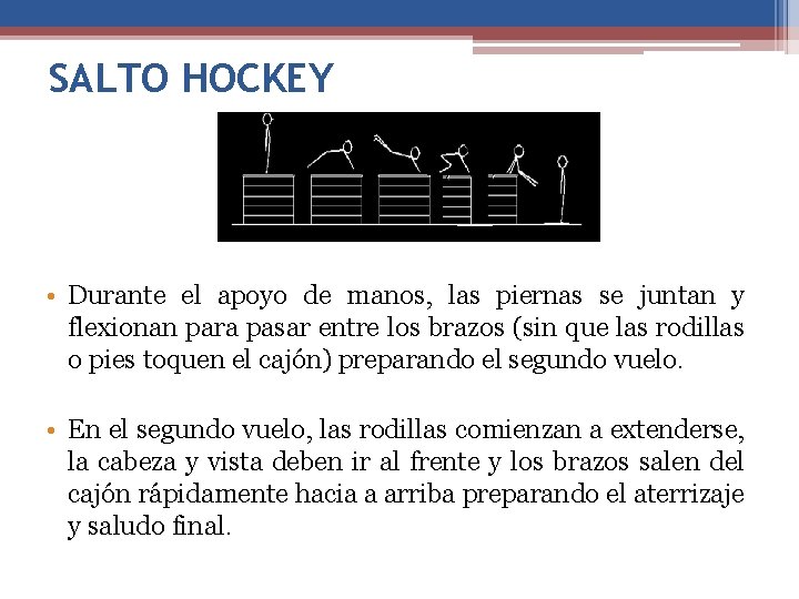 SALTO HOCKEY • Durante el apoyo de manos, las piernas se juntan y flexionan