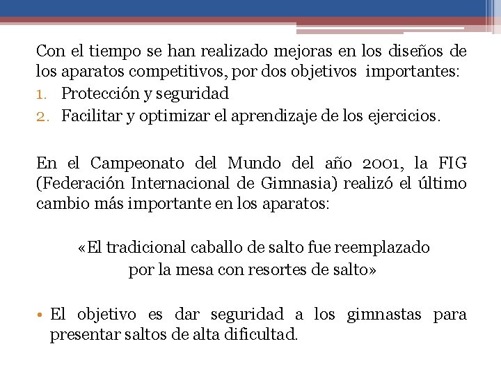 Con el tiempo se han realizado mejoras en los diseños de los aparatos competitivos,
