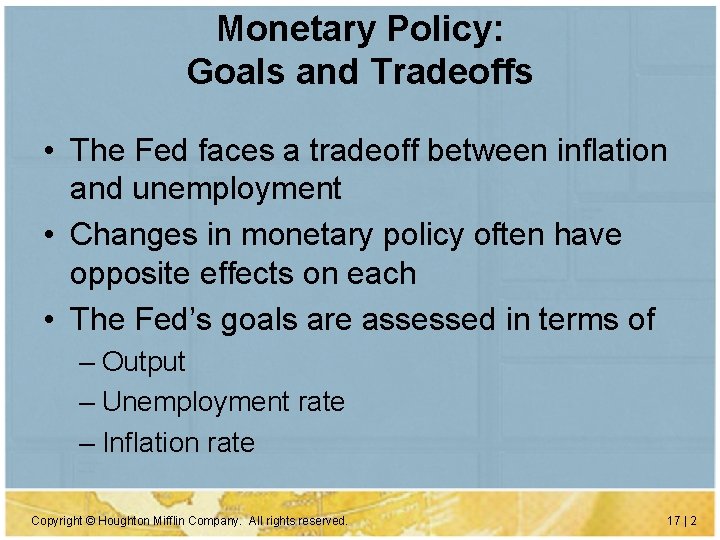 Monetary Policy: Goals and Tradeoffs • The Fed faces a tradeoff between inflation and