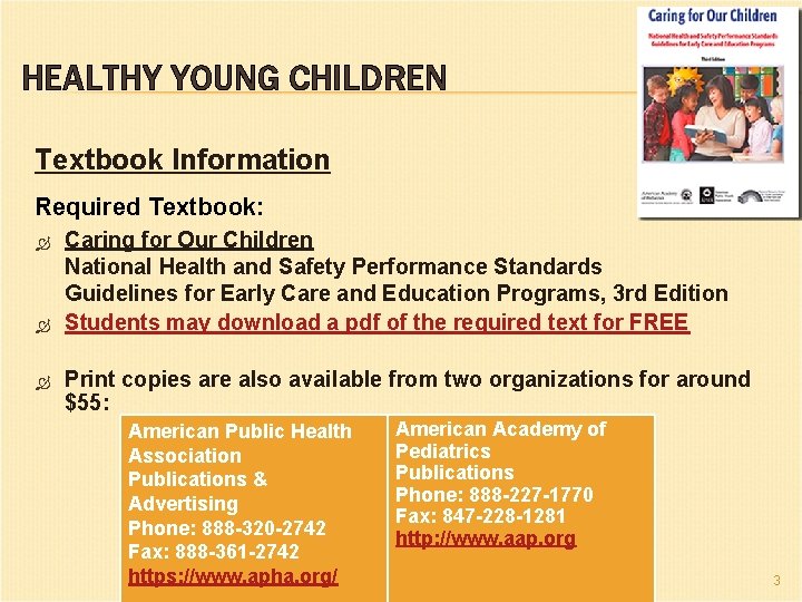 HEALTHY YOUNG CHILDREN Textbook Information Required Textbook: Caring for Our Children National Health and