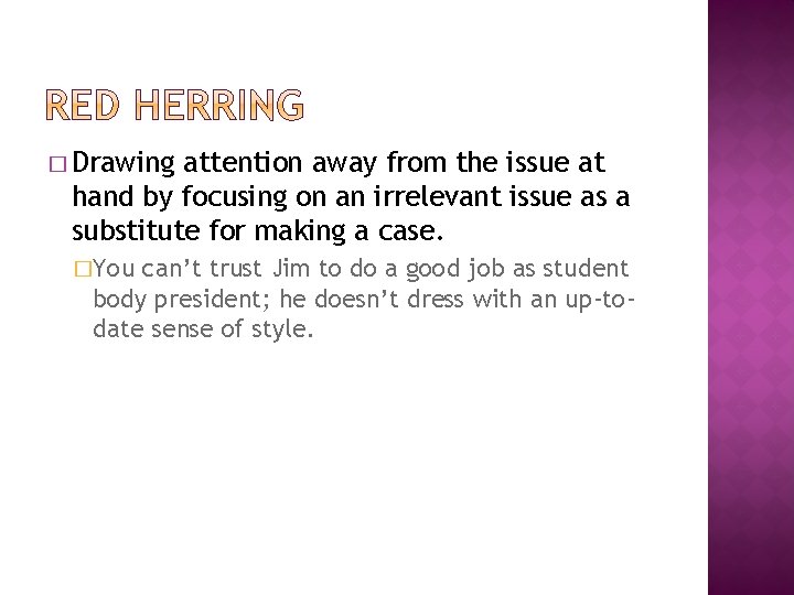 � Drawing attention away from the issue at hand by focusing on an irrelevant � Drawing attention away from the issue at hand by focusing on an irrelevant