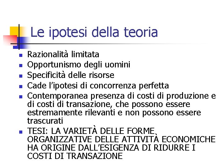 Le ipotesi della teoria n n n Razionalità limitata Opportunismo degli uomini Specificità delle