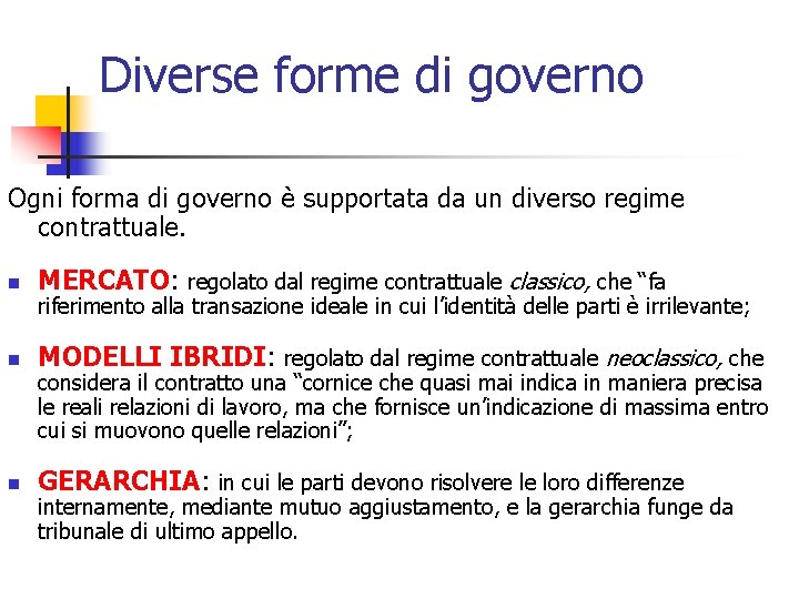 Diverse forme di governo Ogni forma di governo è supportata da un diverso regime