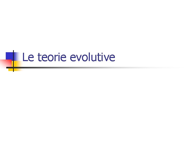 Le teorie evolutive 