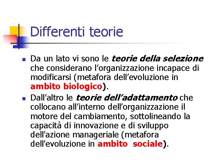 Differenti teorie n n Da un lato vi sono le teorie della selezione che