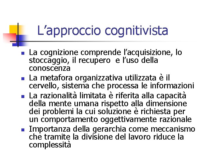 L’approccio cognitivista n n La cognizione comprende l’acquisizione, lo stoccaggio, il recupero e l’uso