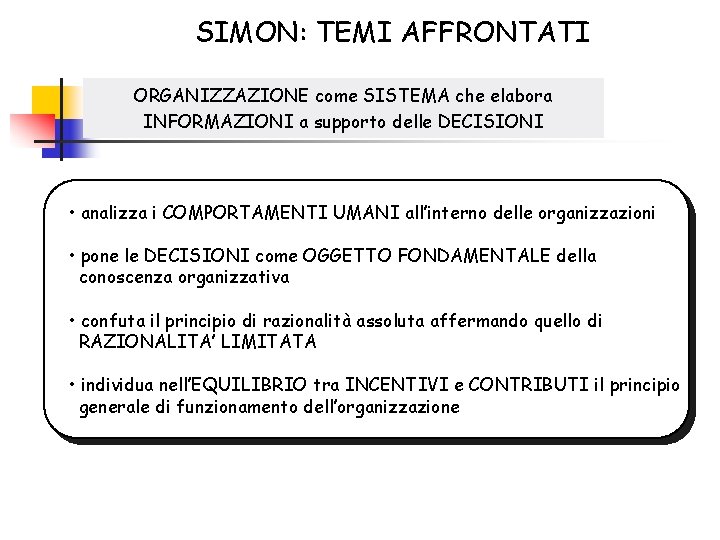 SIMON: TEMI AFFRONTATI ORGANIZZAZIONE come SISTEMA che elabora INFORMAZIONI a supporto delle DECISIONI •