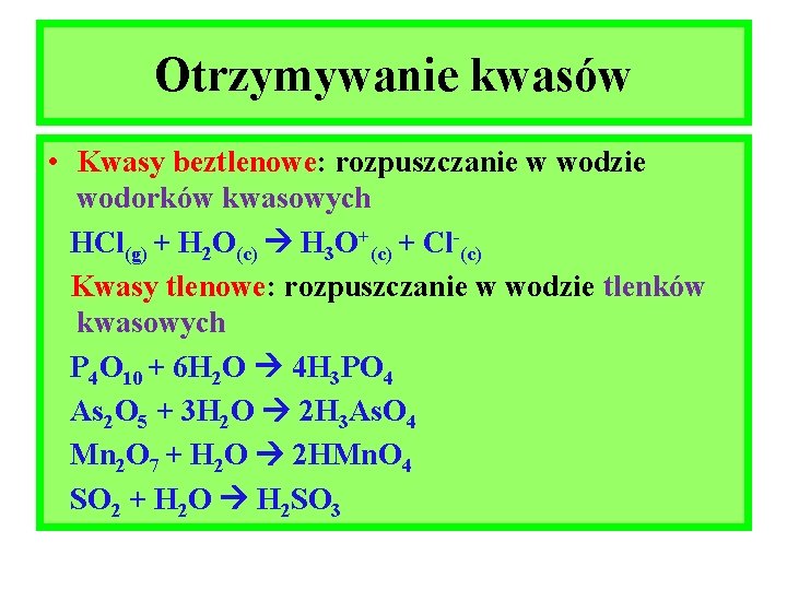 Otrzymywanie kwasów • Kwasy beztlenowe: rozpuszczanie w wodzie wodorków kwasowych HCl(g) + H 2