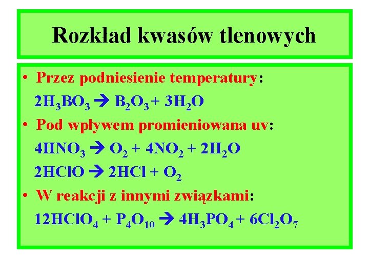 Rozkład kwasów tlenowych • Przez podniesienie temperatury: 2 H 3 BO 3 B 2