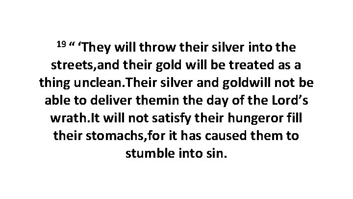19 “ ‘They will throw their silver into the streets, and their gold will be