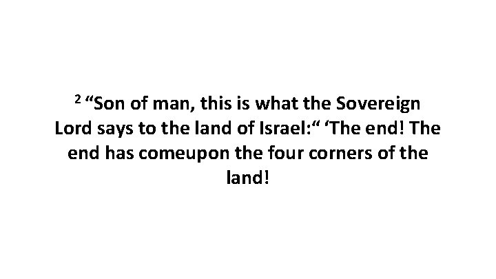 2 “Son of man, this is what the Sovereign Lord says to the land
