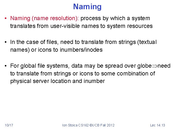 Naming • Naming (name resolution): process by which a system translates from user-visible names