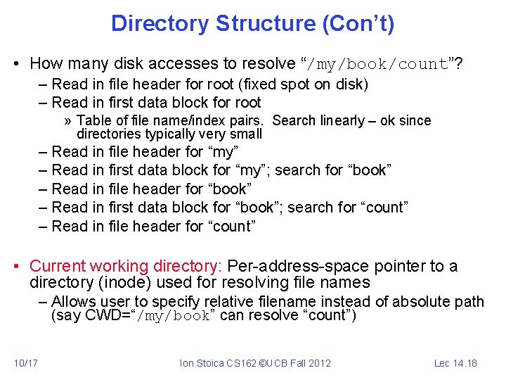 Directory Structure (Con’t) • How many disk accesses to resolve “/my/book/count”? – Read in