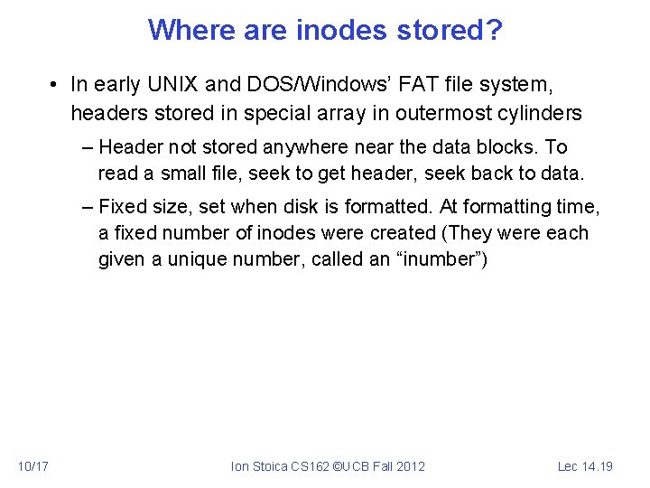 Where are inodes stored? • In early UNIX and DOS/Windows’ FAT file system, headers