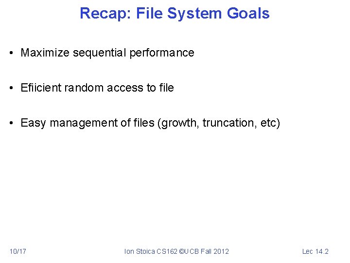 Recap: File System Goals • Maximize sequential performance • Efiicient random access to file