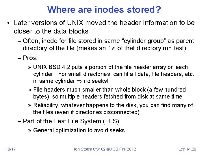 Where are inodes stored? • Later versions of UNIX moved the header information to