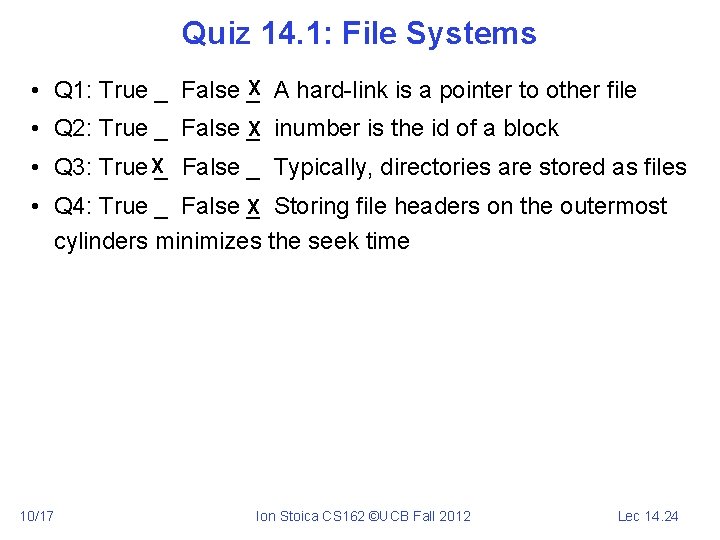 Quiz 14. 1: File Systems X A hard-link is a pointer to other file